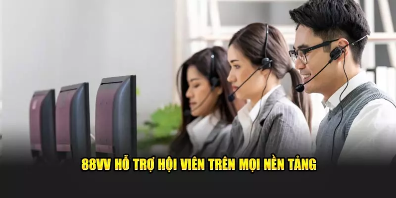 88VV hỗ trợ hội viên trên mọi nền tảng