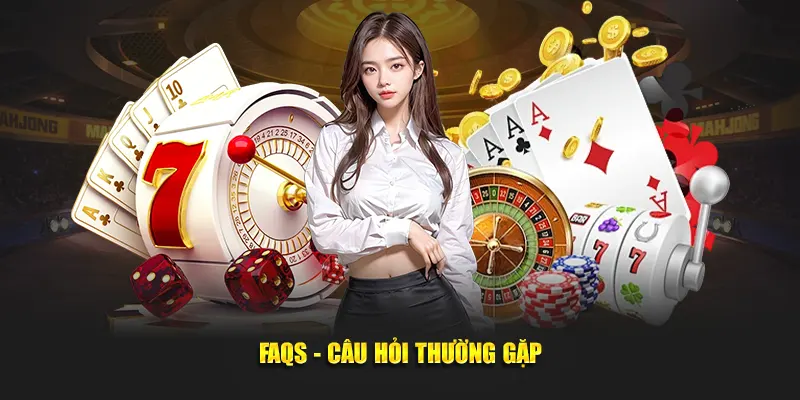 FAQs - Câu hỏi thường gặp