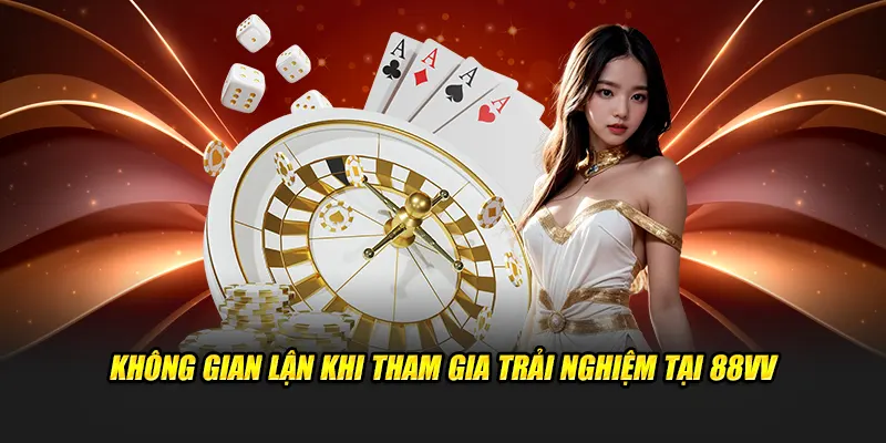 Không gian lận khi tham gia trải nghiệm tại 88VV