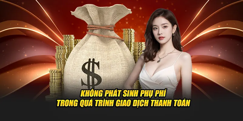 Không phát sinh phụ phí trong quá trình giao dịch thanh toán