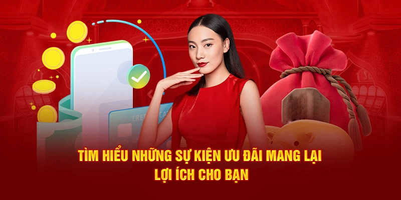 Tìm hiểu những sự kiện ưu đãi mang lại lợi ích cho bạn